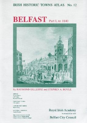 Belfast, part I, to 1840 - Professor Raymond Gillespie, Professor Stephen A. Royle