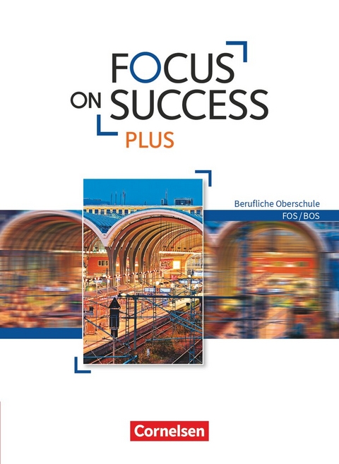 Focus on Success PLUS - Berufliche Oberschule: FOS/BOS - B1/B2: 11./12. Jahrgangsstufe - James Abram, Josef Strasser, Sabine Lauber, Hildegard Träger, Wolfgang Towara, Martin Holzer