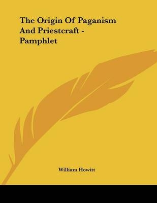 The Origin Of Paganism And Priestcraft - Pamphlet - William Howitt