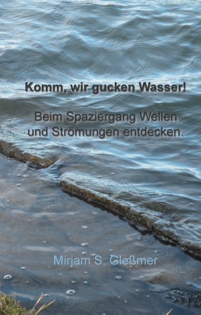 Komm, wir gucken Wasser! - Mirjam Sophia Gleßmer