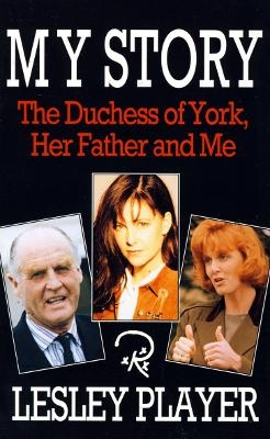 My Story: the Duchess of York, Her Father and Me - Lesley Player