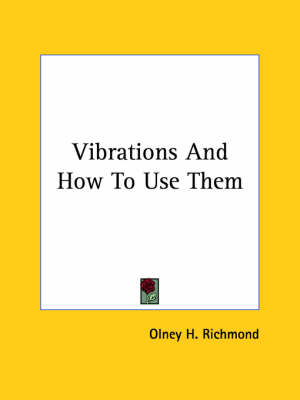 Vibrations And How To Use Them - Olney H Richmond