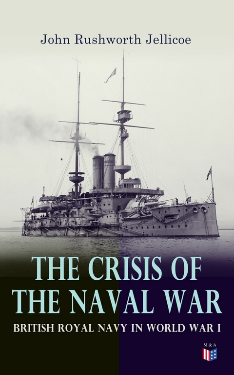 The Crisis of the Naval War: British Royal Navy in World War I - John Rushworth Jellicoe