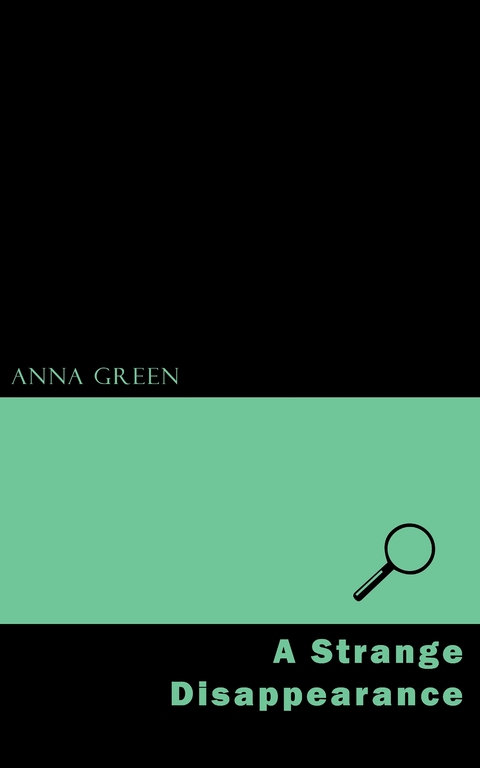 A Strange Disappearance - Anna Katharine Green