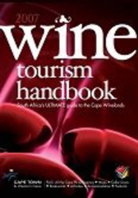 Wine Tourism Handbook 2007 - Stephanie Swanepoel,  World's Favourite Publications