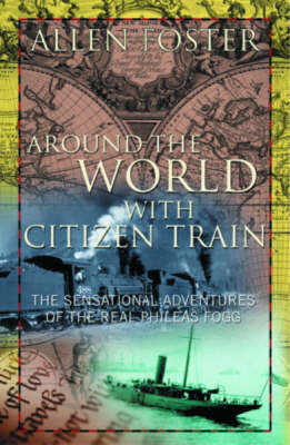 Around the World with Citizen Train - Allen Foster