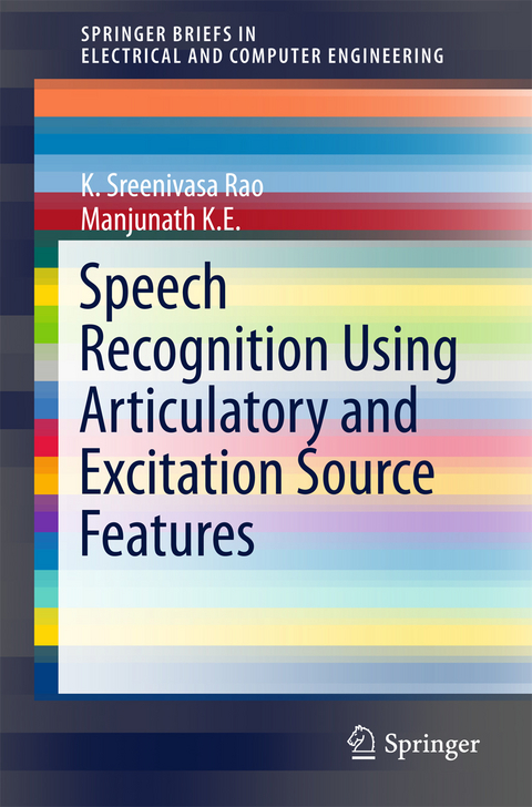 Speech Recognition Using Articulatory and Excitation Source Features - K. Sreenivasa Rao, Manjunath K E