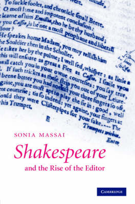 Shakespeare and the Rise of the Editor - Sonia Massai