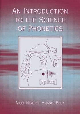 An Introduction to the Science of Phonetics - Nigel Hewlett, Janet Mackenzie Beck