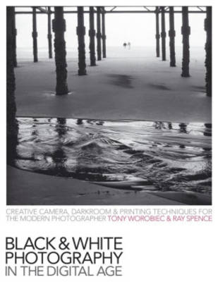Black-And-White Photography in the Digital Age - Tony Worobiec