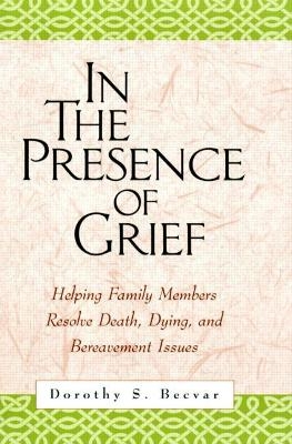 In the Presence of Grief - Dorothy S. Becvar