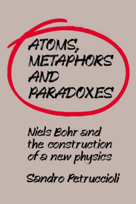 Atoms, Metaphors and Paradoxes - Sandro Petruccioli