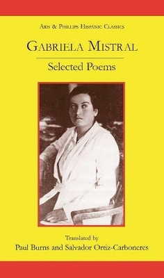 Gabriela Mistral: Selected Poems - Salvador Ortiz-Carboneres, Paul Burns