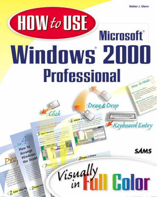 How to Use Microsoft Windows 2000 Professional - Walter J. Glenn