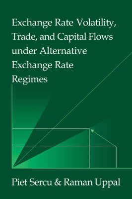 Exchange Rate Volatility, Trade, and Capital Flows under Alternative Exchange Rate Regimes - Piet Sercu, Raman Uppal