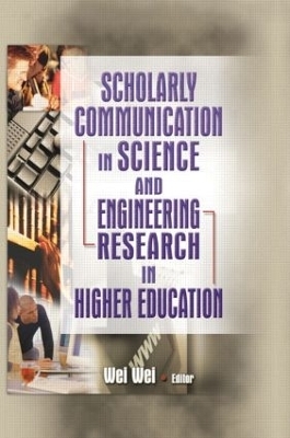Scholarly Communication in Science and Engineering Research in Higher Education - Wei Wei