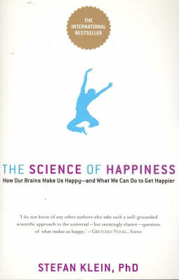 The Science of Happiness: How Our Brains Make us Happy and What we can do to get Happier - Stefan Klein