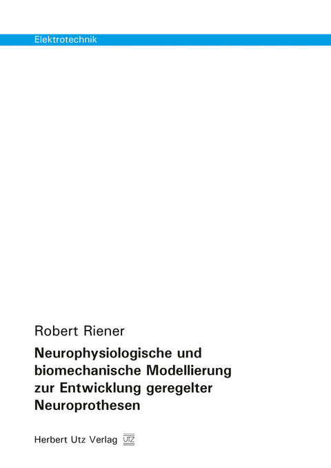 Neurophysiologische und biomechanische Modellierung zur Entwicklung geregelter Neuroprothesen - Robert Riener