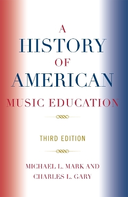 A History of American Music Education - Michael Mark, Charles L. Gary