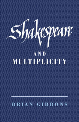 Shakespeare and Multiplicity - Brian Gibbons
