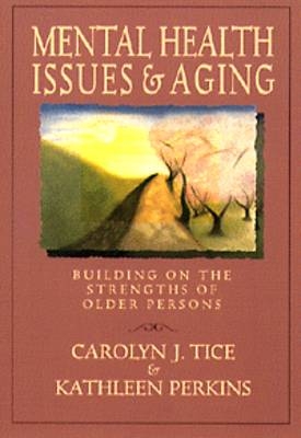 Mental Health Issues and Aging - Carolyn J. Tice, Kathleen Perkins