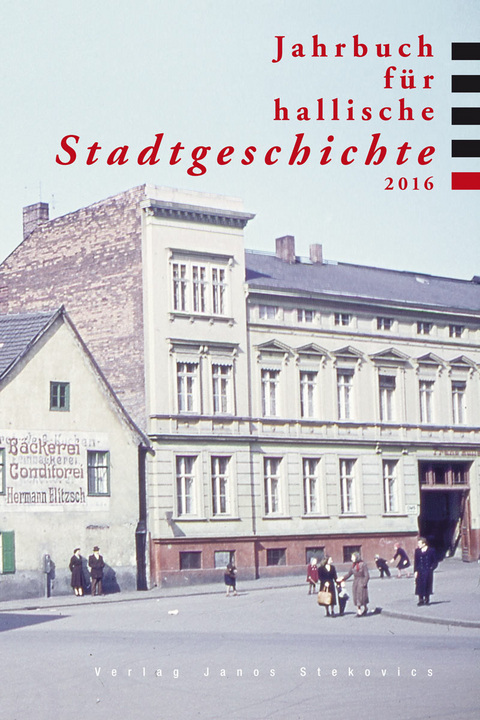 Jahrbuch für hallische Stadtgeschichte 2016 - Peter Breitkopf, Georg H. Michler, Ralf B. Wehrspohn, Andrea Seidel, Jörn Weinert, Ralf Jacob, Saskia Gehrmann, Maximilian Schochow, Florian Steger, Erik Neumann, Ilja Claus, Andrea Thiele