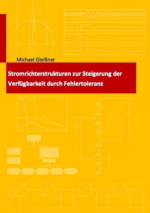 Stromrichterstrukturen zur Steigerung der Verfügbarkeit durch Fehlertoleranz - Michael Gleißner