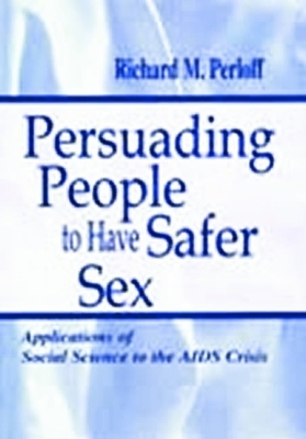 Persuading People To Have Safer Sex - Richard M. Perloff