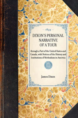DIXON'S PERSONAL NARRATIVE OF A TOUR through a Part of the United States and Canada, with Notices of the History and Institutions of Methodism in America -  James Dixon