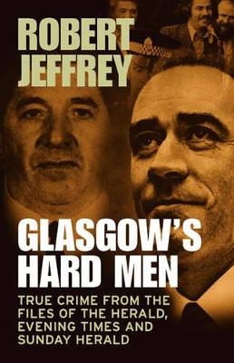 Glasgow's Hard Men - Robert Jeffrey