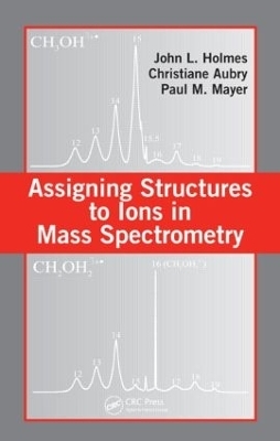Assigning Structures to Ions in Mass Spectrometry - John L. Holmes, Christiane Aubry, Paul M. Mayer