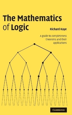 The Mathematics of Logic - Richard W. Kaye