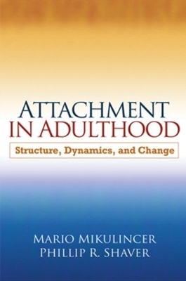 Attachment in Adulthood, First Edition - Mario Mikulincer, Phillip Shaver