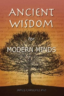 Ancient Wisdom for Modern Minds - James Carlopio