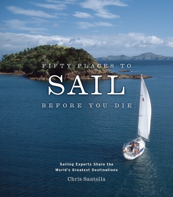 Fifty Places to Sail Before You Die - Chris Santella