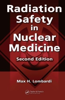 Radiation Safety in Nuclear Medicine - Max H. Lombardi, Lynda Sutton, Allen Cato III