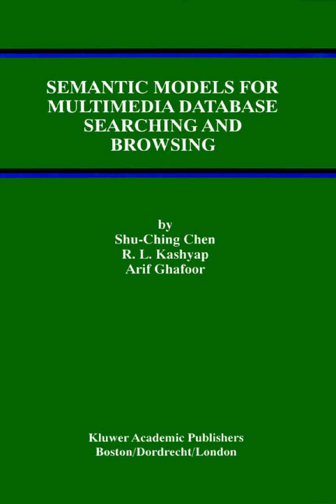 Semantic Models for Multimedia Database Searching and Browsing -  Shu-Ching Chen, R.L. Kashyap, Arif Ghafoor