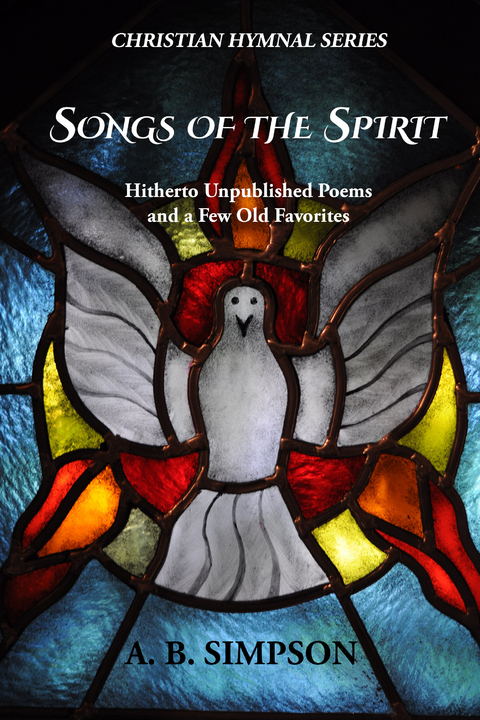 Songs of the Spirit -  A. B Simpson