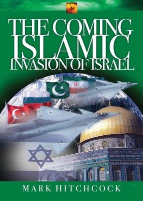 The Coming Islamic Invasion of Israel - Mark Hitchcock, Al Lacy