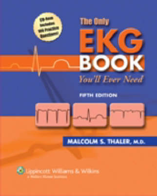 The Only EKG Book You'll Ever Need - Malcolm S. Thaler