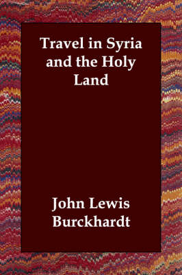Travel in Syria and the Holy Land - John Lewis Burckhardt
