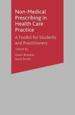 Non-Medical Prescribing in Healthcare Practice - Dawn Brookes, Anne Smith