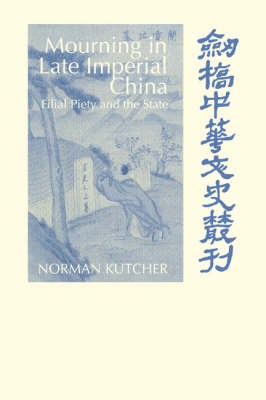 Mourning in Late Imperial China - Norman Kutcher
