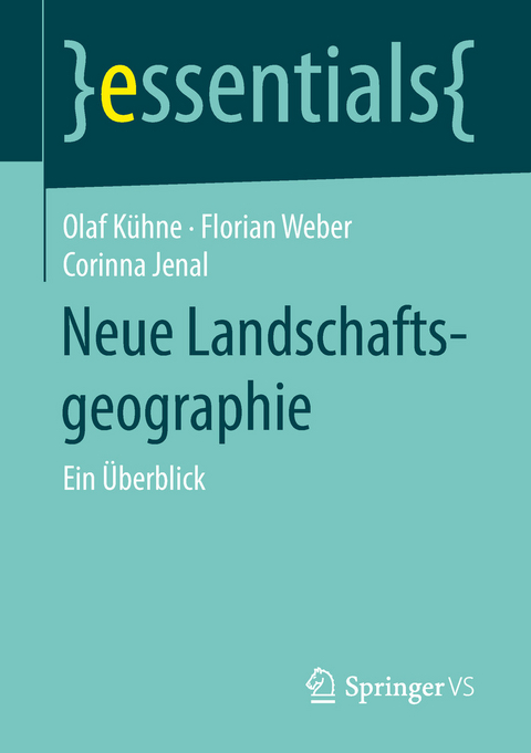 Neue Landschaftsgeographie - Olaf Kühne, Florian Weber, Corinna Jenal