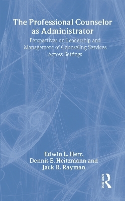 The Professional Counselor as Administrator - Edwin L. Herr, Dennis E. Heitzmann, Jack R. Rayman