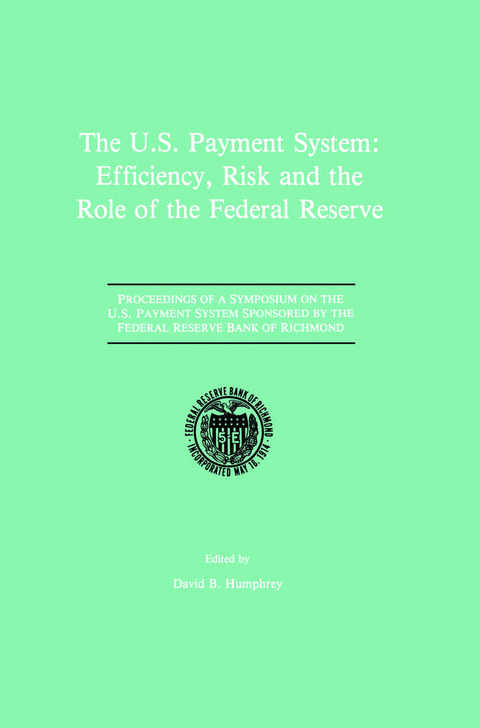 The U.S. Payment System: Efficiency, Risk and the Role of the Federal Reserve - 