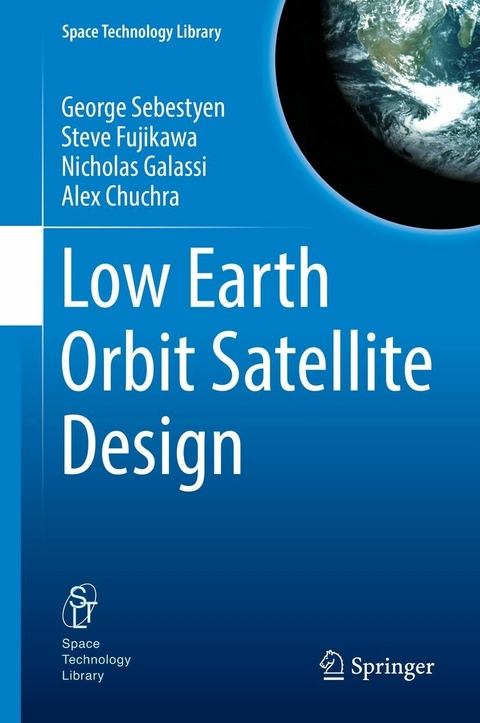 Low Earth Orbit Satellite Design -  George Sebestyen,  Steve Fujikawa,  Nicholas Galassi,  Alex Chuchra