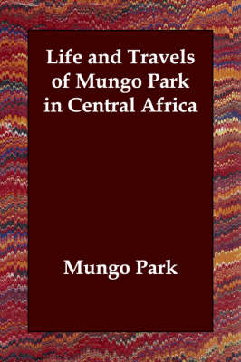 Life and Travels of Mungo Park in Central Africa - Mungo Park