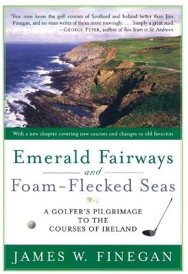 Emerald Fairways and Foam-flecked Seas - James W. Finegan