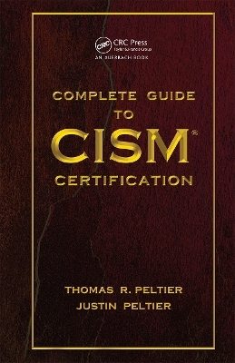 Complete Guide to CISM Certification - Thomas R. Peltier, Justin Peltier